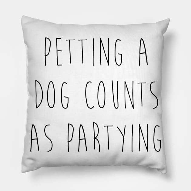 Petting a dog counts as partying. Pillow by Kobi