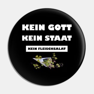 Kein Gott. Kein Staat. Kein Fleischsalat. Pin