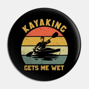 Kayaking Gets Me Wet Funny Kayaking Lover Pin