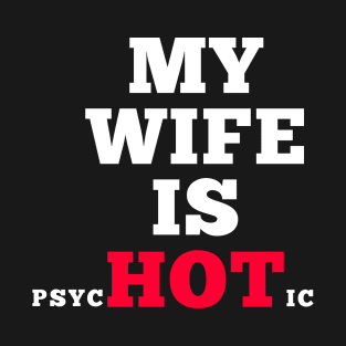 My wife is psycHOTic T-Shirt