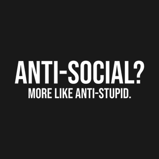 anti social more like anti stupid T-Shirt