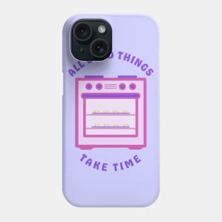 All Good Chocolate Chip Cookies Take Time Phone Case