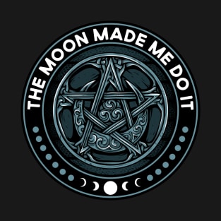 Wicca The Moon Made Me Do It Funny Witchcraft Pagan T-Shirt