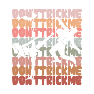 Don't Trick Me - Halloween! T-Shirt