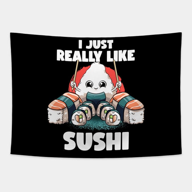 I Just Really Like Sushi Kawaii Food Japanese Anime Sushi Tapestry by MerchBeastStudio