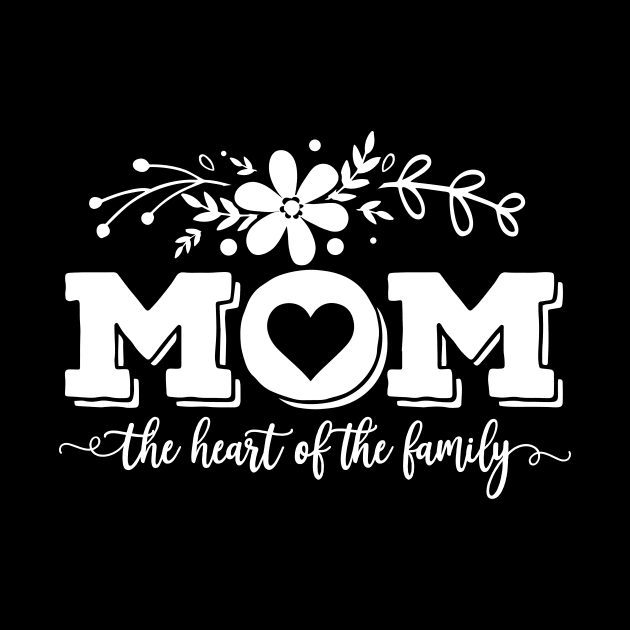 Mom The Heart Of The Family Mothers Day Gift by PurefireDesigns