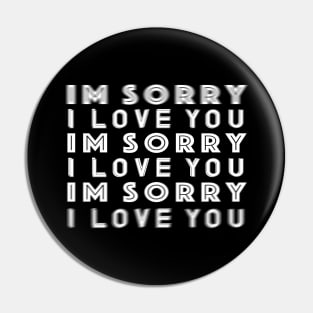 I'm Sorry I Love You Pin