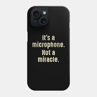 It's A Microphone Not A Miracle Producer Audio Phone Case