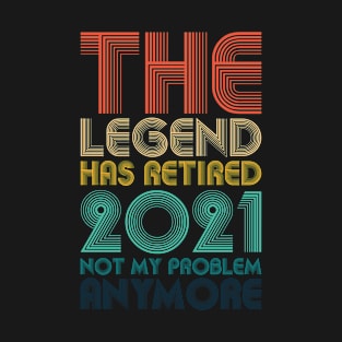 the legend has retired 2021 T-Shirt