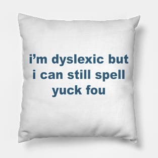 I Can Still Spell Yuck Fou Pillow