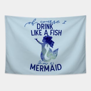 Of course I drink like a fish I'm a mermaid Tapestry