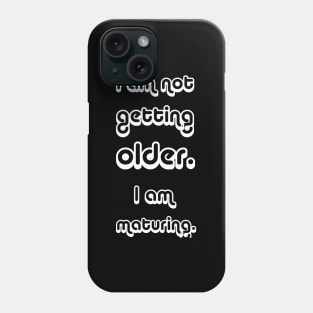 Iam not getting older Phone Case