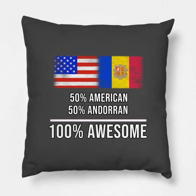 50% American 50% Andorran 100% Awesome - Gift for Andorran Heritage From Andorra Pillow by Country Flags