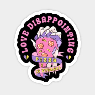 Love Disappointing Pizza Is Eternal Pizza Lover Love Sucks Magnet