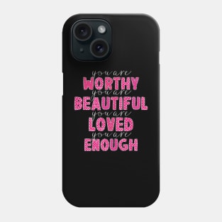 You Are Enough,Loved,Worthy Valentines Day Phone Case