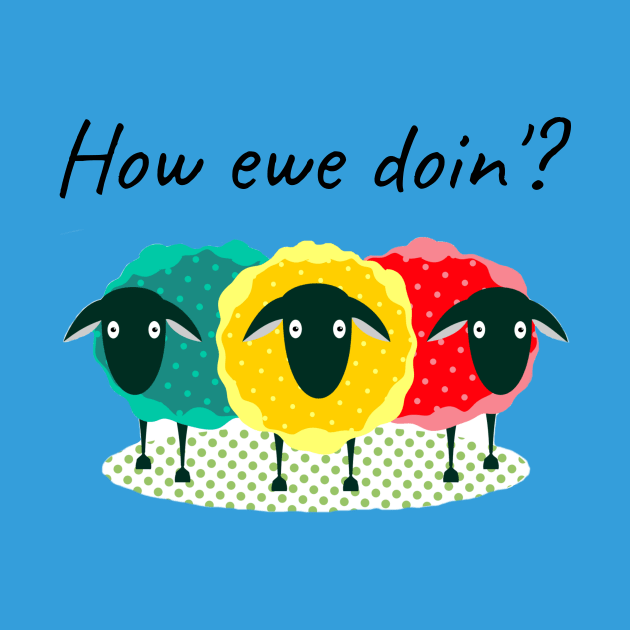 Funny Punny How Ewe Doin'? T-shirt by kikarose