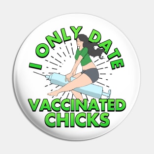 I Only Date Vaccinated Chicks Pin