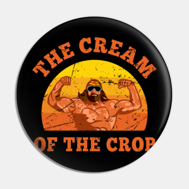 Cream Of The Crop Macho Man Randy Vintage Cream Of The Crop Pin TeePublic