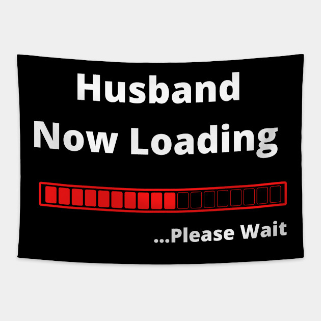 Husband Now Loading Please Wait Wife Gifts Tapestry Teepublic