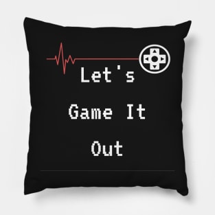 Lets Game it out for a while Pillow