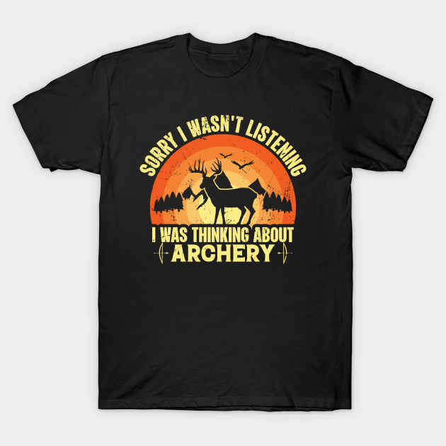 Disover Sorry I Wasn't Listening I Was Thinking About Archery - I Was Thinking About Archery - T-Shirt