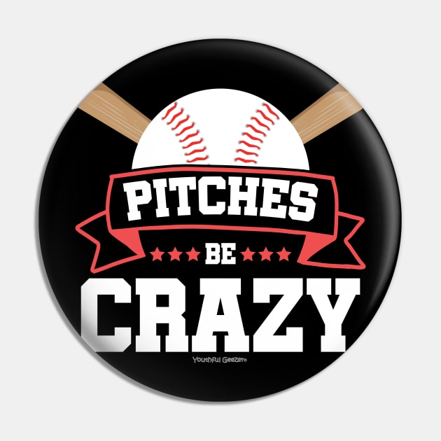 Pitches Be Crazy Baseball Lover Pin by YouthfulGeezer