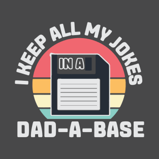 I Keep All my Jokes in a Dad-A-Base T-Shirt