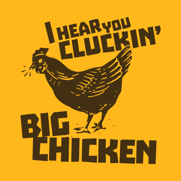 I Hear You Cluckin' Big Chicken by MindsparkCreative