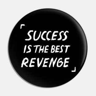 Success Is The Best Revenge Quote Pin