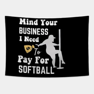 Mind Your Business, I Need Money To Pay For Softball Tapestry