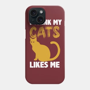 cat shirt, I Think My Cats likes me Phone Case