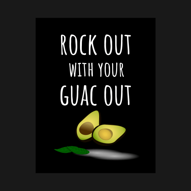 Rock Out With Your Guac Out by PinkPandaPress