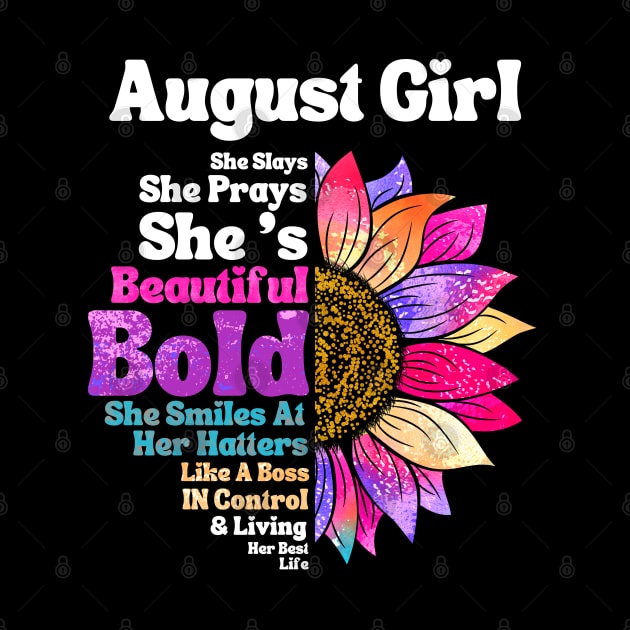 Sunflower August Girl She Slays She Prays She's Beautiful Like A Boss by JustBeSatisfied