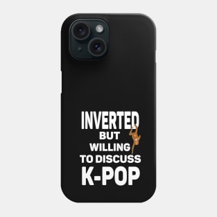 Inverted but willing to discuss K-POP a funny play on words for Introverted Phone Case