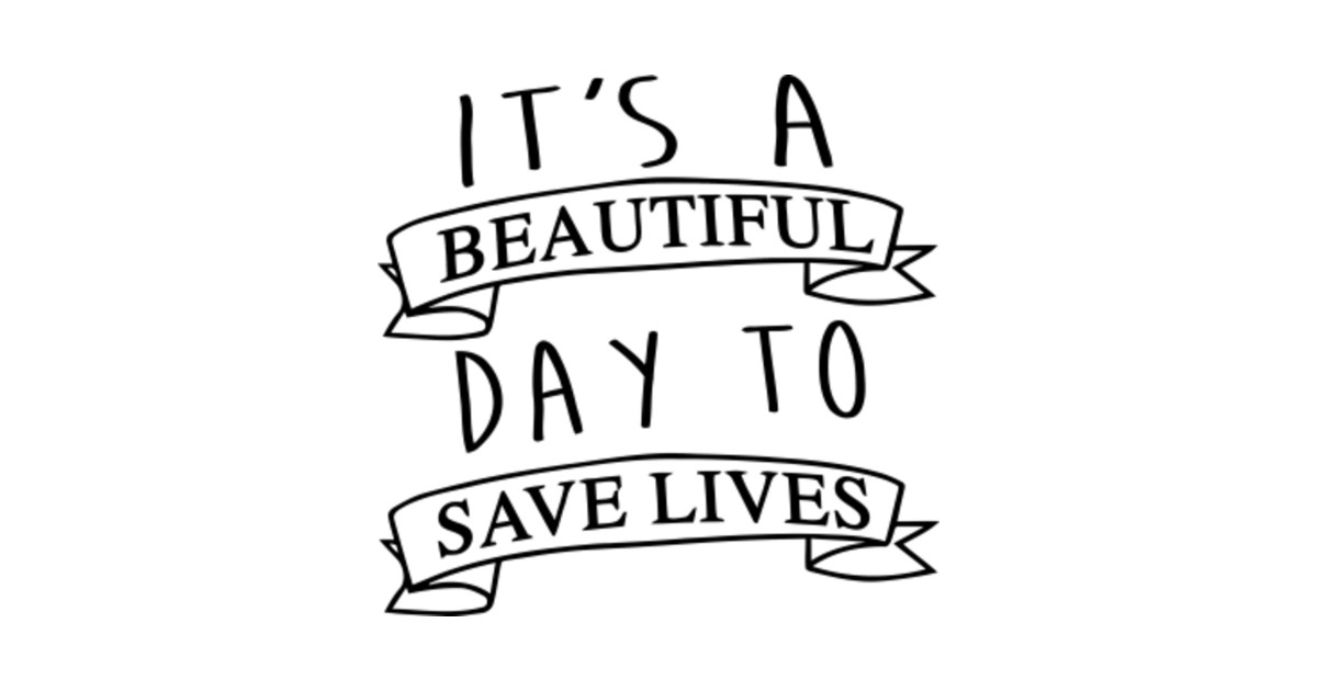 it's a beautiful day to save lives - Greys Anatomy - T-Shirt | TeePublic