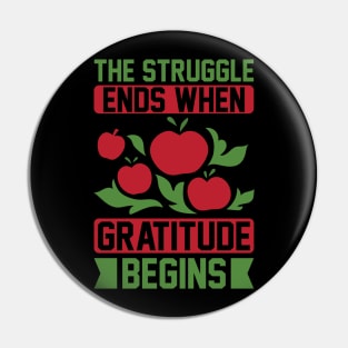 The Struggle Ends When Gratitude Begins T Shirt For Women Men Pin