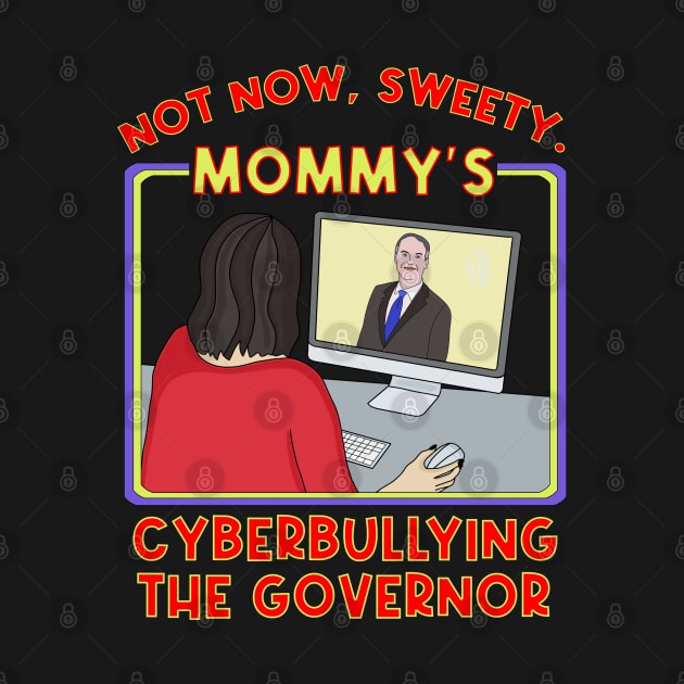 Not Now, Sweety. Mommy's Cyberbullying the Governor by DiegoCarvalho