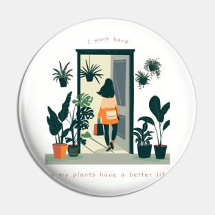 I Work Hard So My Plants Can Have A Better Life Pin