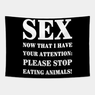 Sex Now that I have your Attention please stop eating animals Tapestry