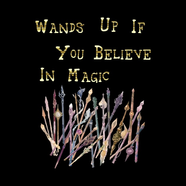 Wands Up If You Believe In Magic by Wichy Wear