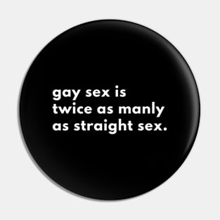 Gay Sex Is Twice As Manly As Straight Sex Pin