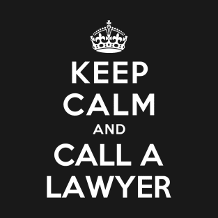 KEEP CALM AND CALL A LAWYER T-Shirt