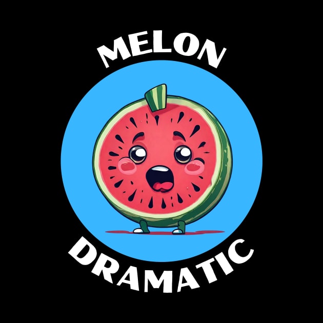 Melon Dramatic | Watermelon Pun by Allthingspunny