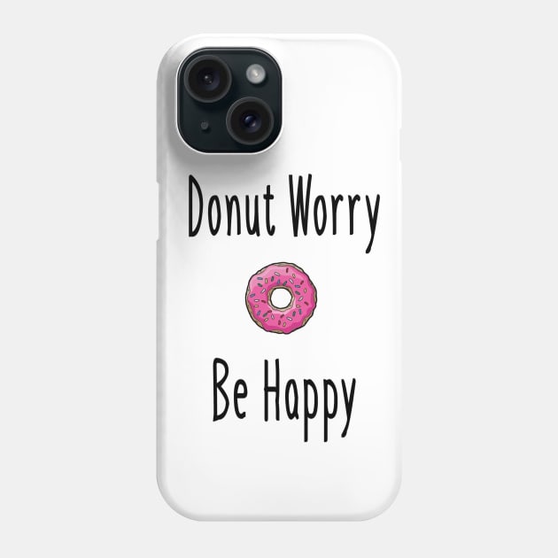 Donut Worry Phone Case by aharper1005