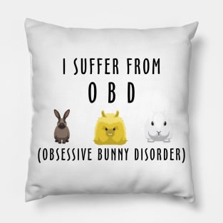 i suffer from obsessive bunny disorder Pillow