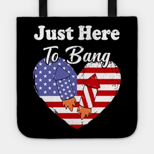 Just Here To Bang American Flag 4th of July Fireworks Funny 4th Of July Tote