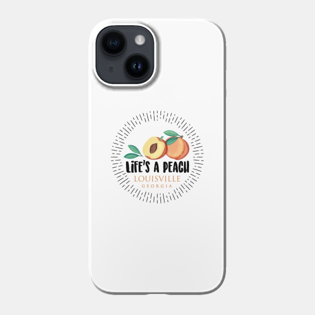 Life's a Peach Louisville, Georgia - Louisville Georgia - Phone Case