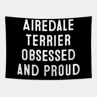 Airedale Terrier Obsessed and Proud Tapestry