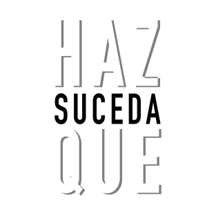 Haz que suceda T-Shirt