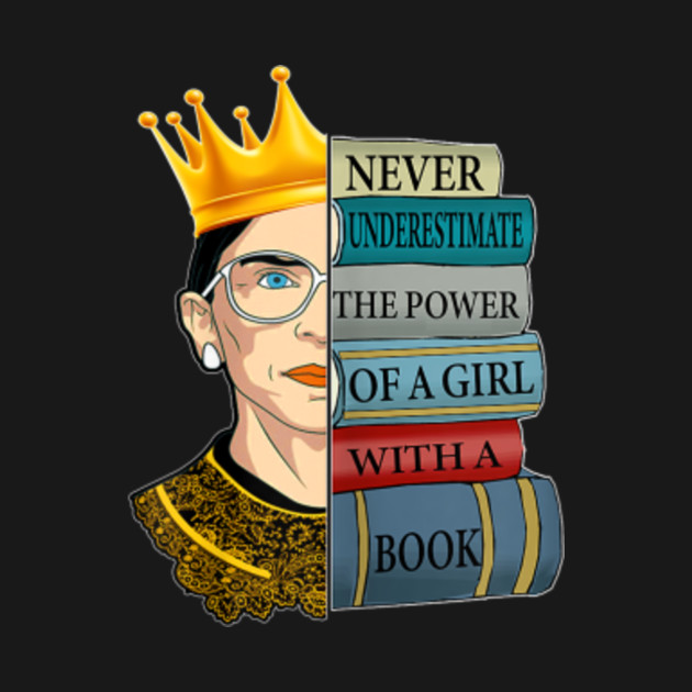 Disover Ruth Rbg Support Never Underestimate Power Of Girl With Book - Feminist - T-Shirt